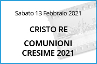 Comunioni Cresime CRISTO RE<br>13 Febbraio 2021