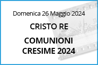 Comunioni Cresime Cristo Re<br>26 Maggio 2024